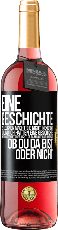 29,95 € Kostenloser Versand | Roséwein ROSÉ Ausgabe Eine Geschichte zu leugnen macht sie nicht inexistent. Du und ich hatten eine Geschichte. Ob es dir gefällt oder nicht, ob es mi Schwarzes Etikett. Anpassbares Etikett Junger Wein Ernte 2025 Tempranillo