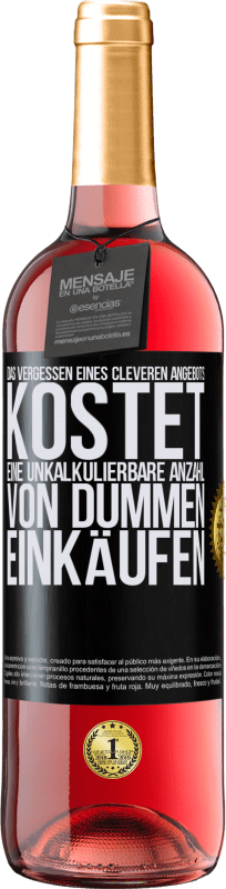 29,95 € Kostenloser Versand | Roséwein ROSÉ Ausgabe Das Vergessen eines cleveren Angebots kostet eine unkalkulierbare Anzahl von dummen Einkäufen Schwarzes Etikett. Anpassbares Etikett Junger Wein Ernte 2024 Tempranillo