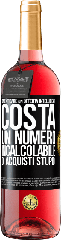 29,95 € Spedizione Gratuita | Vino rosato Edizione ROSÉ Dimenticare un'offerta intelligente costa un numero incalcolabile di acquisti stupidi Etichetta Nera. Etichetta personalizzabile Vino giovane Raccogliere 2024 Tempranillo