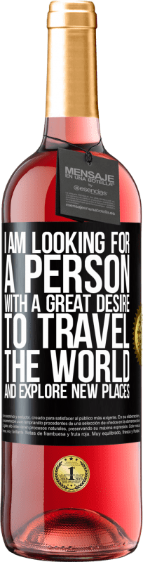 29,95 € Free Shipping | Rosé Wine ROSÉ Edition I am looking for a person with a great desire to travel the world and explore new places Black Label. Customizable label Young wine Harvest 2024 Tempranillo