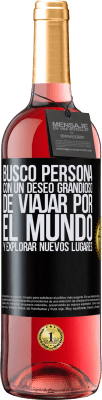 29,95 € Envío gratis | Vino Rosado Edición ROSÉ Busco persona con un deseo grandioso de viajar por el mundo y explorar nuevos lugares Etiqueta Negra. Etiqueta personalizable Vino joven Cosecha 2025 Tempranillo