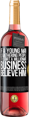 29,95 € Free Shipping | Rosé Wine ROSÉ Edition If a young man is gathering people to start a millionaire business, believe him! Black Label. Customizable label Young wine Harvest 2024 Tempranillo