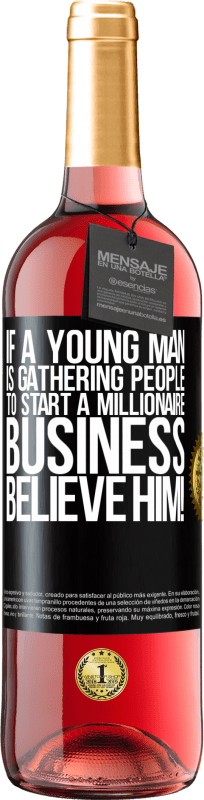29,95 € 送料無料 | ロゼワイン ROSÉエディション 若い男性が億万長者ビジネスを始めるために人々を集めているなら、彼を信じてください！ ブラックラベル. カスタマイズ可能なラベル 若いワイン 収穫 2023 Tempranillo