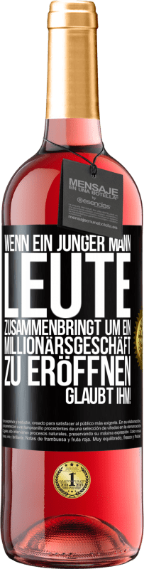 29,95 € Kostenloser Versand | Roséwein ROSÉ Ausgabe Wenn ein junger Mann Leute zusammenbringt um ein Millionärsgeschäft zu eröffnen, glaubt ihm! Schwarzes Etikett. Anpassbares Etikett Junger Wein Ernte 2024 Tempranillo