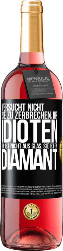 29,95 € Kostenloser Versand | Roséwein ROSÉ Ausgabe Versucht nicht, sie zu zerbrechen, ihr Idioten. Sie ist nicht aus Glas. Sie ist ein Diamant Schwarzes Etikett. Anpassbares Etikett Junger Wein Ernte 2024 Tempranillo