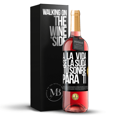 «A la vida se la suda, tú sonríe para ti» Edición ROSÉ