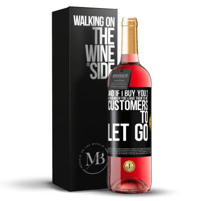 «and if I buy you 2 in how much you leave them to me? Customers to let go» ROSÉ Edition