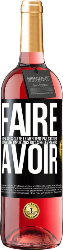 29,95 € Envoi gratuit | Vin rosé Édition ROSÉ Faire face à ceux qui ne le méritent pas c'est leur donner une importance qu'ils ne devraient pas avoir Étiquette Noire. Étiquette personnalisable Vin jeune Récolte 2024 Tempranillo