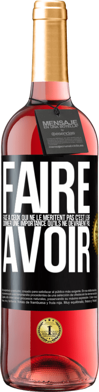 29,95 € Envoi gratuit | Vin rosé Édition ROSÉ Faire face à ceux qui ne le méritent pas c'est leur donner une importance qu'ils ne devraient pas avoir Étiquette Noire. Étiquette personnalisable Vin jeune Récolte 2025 Tempranillo