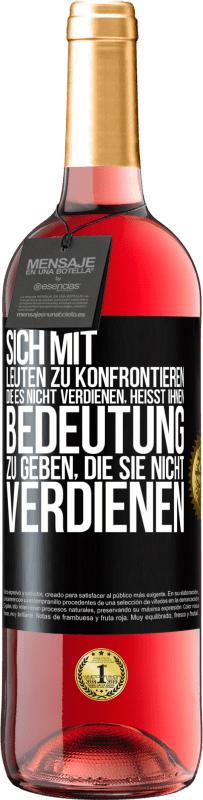 29,95 € Kostenloser Versand | Roséwein ROSÉ Ausgabe Sich mit Leuten zu konfrontieren, die es nicht verdienen, heißt ihnen Bedeutung zu geben, die sie nicht verdienen Schwarzes Etikett. Anpassbares Etikett Junger Wein Ernte 2024 Tempranillo