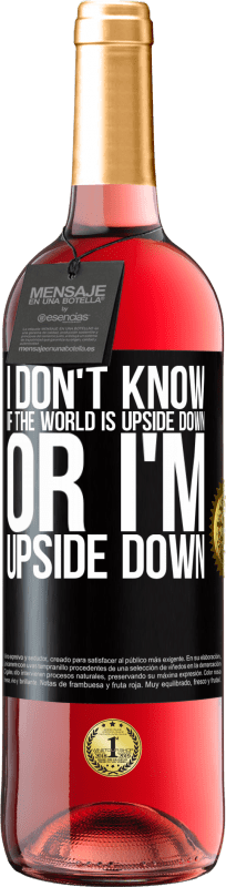 29,95 € Free Shipping | Rosé Wine ROSÉ Edition I don't know if the world is upside down or I'm upside down Black Label. Customizable label Young wine Harvest 2023 Tempranillo