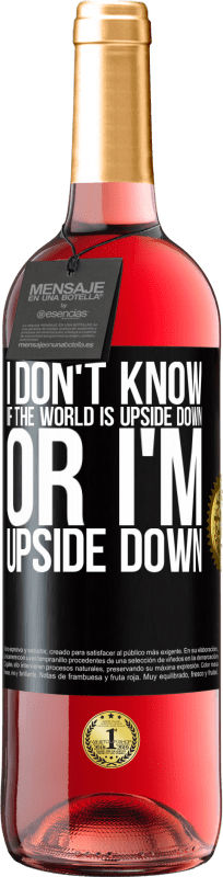 29,95 € Free Shipping | Rosé Wine ROSÉ Edition I don't know if the world is upside down or I'm upside down Black Label. Customizable label Young wine Harvest 2024 Tempranillo