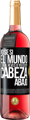 29,95 € Envío gratis | Vino Rosado Edición ROSÉ No sé si el mundo está al revés o yo estoy cabeza abajo Etiqueta Negra. Etiqueta personalizable Vino joven Cosecha 2024 Tempranillo