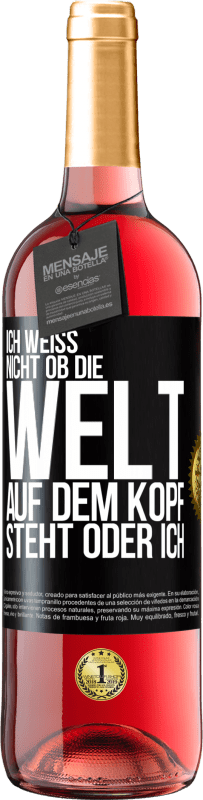 29,95 € Kostenloser Versand | Roséwein ROSÉ Ausgabe Ich weiß nicht, ob die Welt auf dem Kopf steht oder ich Schwarzes Etikett. Anpassbares Etikett Junger Wein Ernte 2024 Tempranillo