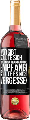 29,95 € Kostenloser Versand | Roséwein ROSÉ Ausgabe Wer gibt, sollte sich nicht daran erinnern und wer empfängt, sollte es nicht vergessen Schwarzes Etikett. Anpassbares Etikett Junger Wein Ernte 2024 Tempranillo