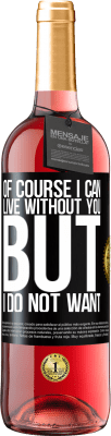 29,95 € Free Shipping | Rosé Wine ROSÉ Edition Of course I can live without you. But I do not want Black Label. Customizable label Young wine Harvest 2024 Tempranillo