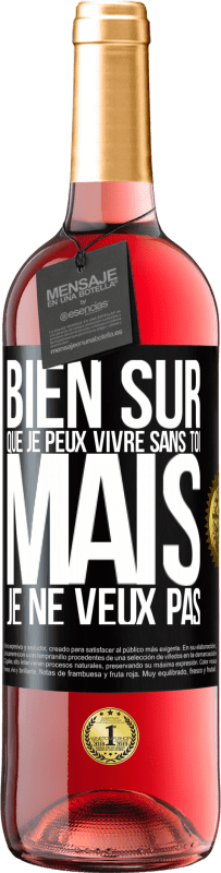 29,95 € Envoi gratuit | Vin rosé Édition ROSÉ Bien sûr que je peux vivre sans toi. Mais je ne veux pas Étiquette Noire. Étiquette personnalisable Vin jeune Récolte 2024 Tempranillo