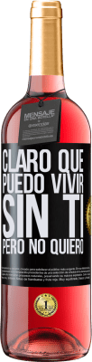 29,95 € Envío gratis | Vino Rosado Edición ROSÉ Claro que puedo vivir sin ti. Pero no quiero Etiqueta Negra. Etiqueta personalizable Vino joven Cosecha 2023 Tempranillo