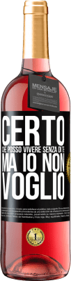 29,95 € Spedizione Gratuita | Vino rosato Edizione ROSÉ Certo che posso vivere senza di te. Ma io non voglio Etichetta Nera. Etichetta personalizzabile Vino giovane Raccogliere 2025 Tempranillo