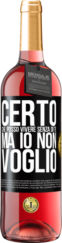 29,95 € Spedizione Gratuita | Vino rosato Edizione ROSÉ Certo che posso vivere senza di te. Ma io non voglio Etichetta Nera. Etichetta personalizzabile Vino giovane Raccogliere 2024 Tempranillo