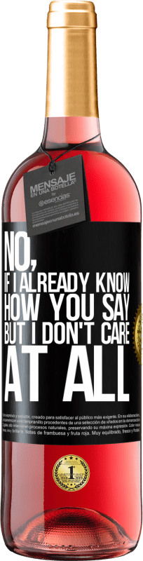 29,95 € Free Shipping | Rosé Wine ROSÉ Edition No, if I already know how you say, but I don't care at all Black Label. Customizable label Young wine Harvest 2024 Tempranillo