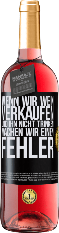 29,95 € Kostenloser Versand | Roséwein ROSÉ Ausgabe Wenn wir Wein verkaufen und ihn nicht trinken, machen wir einen Fehler Schwarzes Etikett. Anpassbares Etikett Junger Wein Ernte 2024 Tempranillo