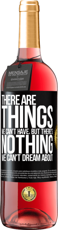 29,95 € Бесплатная доставка | Розовое вино Издание ROSÉ Будут вещи, которых мы не можем иметь, но нет ничего, о чем мы не могли бы мечтать Черная метка. Настраиваемая этикетка Молодое вино Урожай 2024 Tempranillo
