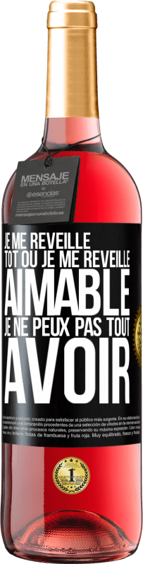 29,95 € Envoi gratuit | Vin rosé Édition ROSÉ Je me réveille tôt ou je me réveille aimable, je ne peux pas tout avoir Étiquette Noire. Étiquette personnalisable Vin jeune Récolte 2024 Tempranillo