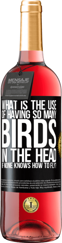 29,95 € Free Shipping | Rosé Wine ROSÉ Edition What is the use of having so many birds in the head if none knows how to fly? Black Label. Customizable label Young wine Harvest 2023 Tempranillo