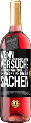 29,95 € Kostenloser Versand | Roséwein ROSÉ Ausgabe Wenn ich bemerke, dass mich jemandem nicht mag, versuche ich ihm noch unangenehmer zu sein ... Ich mag keine halben Sachen Schwarzes Etikett. Anpassbares Etikett Junger Wein Ernte 2024 Tempranillo