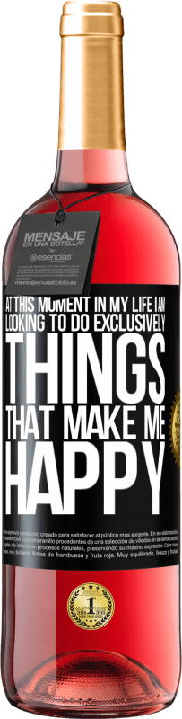 29,95 € Free Shipping | Rosé Wine ROSÉ Edition At this moment in my life, I am looking to do exclusively things that make me happy Black Label. Customizable label Young wine Harvest 2023 Tempranillo