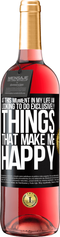 29,95 € Free Shipping | Rosé Wine ROSÉ Edition At this moment in my life, I am looking to do exclusively things that make me happy Black Label. Customizable label Young wine Harvest 2024 Tempranillo