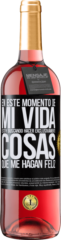 29,95 € Envío gratis | Vino Rosado Edición ROSÉ En este momento de mi vida, estoy buscando hacer exclusivamente cosas que me hagan feliz Etiqueta Negra. Etiqueta personalizable Vino joven Cosecha 2024 Tempranillo