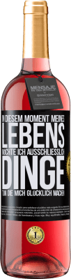 29,95 € Kostenloser Versand | Roséwein ROSÉ Ausgabe In diesem Moment meines Lebens möchte ich ausschließlich Dinge tun, die mich glücklich machen Schwarzes Etikett. Anpassbares Etikett Junger Wein Ernte 2024 Tempranillo