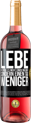 29,95 € Kostenloser Versand | Roséwein ROSÉ Ausgabe Lebe intensiv, es nicht einen Tag mehr sondern einen Tag weniger Schwarzes Etikett. Anpassbares Etikett Junger Wein Ernte 2024 Tempranillo