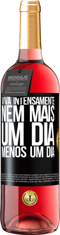 29,95 € Envio grátis | Vinho rosé Edição ROSÉ Viva intensamente, nem mais um dia, menos um dia Etiqueta Preta. Etiqueta personalizável Vinho jovem Colheita 2024 Tempranillo