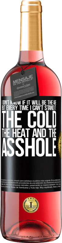 29,95 € Free Shipping | Rosé Wine ROSÉ Edition I don't know if it will be the age, but every time I can't stand it: the cold, the heat and the asshole Black Label. Customizable label Young wine Harvest 2024 Tempranillo