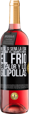 29,95 € Envío gratis | Vino Rosado Edición ROSÉ No sé si será la edad, pero cada vez aguanto menos: el frío, el calor y los gilipollas Etiqueta Negra. Etiqueta personalizable Vino joven Cosecha 2024 Tempranillo