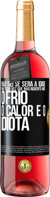 29,95 € Envio grátis | Vinho rosé Edição ROSÉ Não sei se será a idade, mas toda vez que não aguento mais: o frio, o calor e o idiota Etiqueta Preta. Etiqueta personalizável Vinho jovem Colheita 2024 Tempranillo