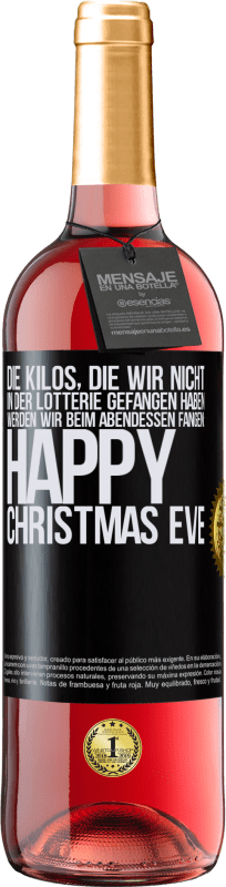 29,95 € Kostenloser Versand | Roséwein ROSÉ Ausgabe Die Kilos, die wir nicht in der Lotterie gefangen haben, werden wir beim Abendessen fangen: Happy Christmas Eve Schwarzes Etikett. Anpassbares Etikett Junger Wein Ernte 2024 Tempranillo