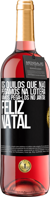 29,95 € Envio grátis | Vinho rosé Edição ROSÉ Os quilos que não pegamos na loteria, vamos pegá-los no jantar: Feliz Natal Etiqueta Preta. Etiqueta personalizável Vinho jovem Colheita 2024 Tempranillo