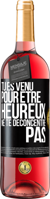 29,95 € Envoi gratuit | Vin rosé Édition ROSÉ Tu es venu pour être heureux ne te déconcentre pas Étiquette Noire. Étiquette personnalisable Vin jeune Récolte 2024 Tempranillo