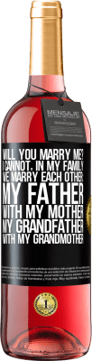 29,95 € Free Shipping | Rosé Wine ROSÉ Edition Will you marry me? I cannot, in my family we marry each other: my father, with my mother, my grandfather with my grandmother Black Label. Customizable label Young wine Harvest 2023 Tempranillo