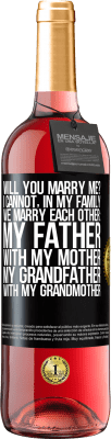 29,95 € Free Shipping | Rosé Wine ROSÉ Edition Will you marry me? I cannot, in my family we marry each other: my father, with my mother, my grandfather with my grandmother Black Label. Customizable label Young wine Harvest 2024 Tempranillo