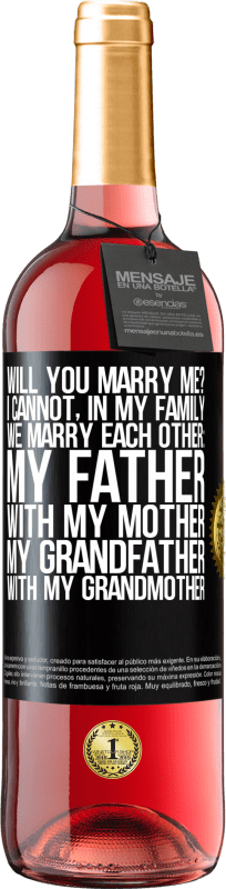 29,95 € Free Shipping | Rosé Wine ROSÉ Edition Will you marry me? I cannot, in my family we marry each other: my father, with my mother, my grandfather with my grandmother Black Label. Customizable label Young wine Harvest 2023 Tempranillo