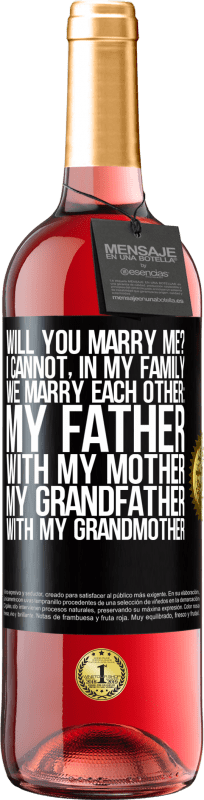 29,95 € Free Shipping | Rosé Wine ROSÉ Edition Will you marry me? I cannot, in my family we marry each other: my father, with my mother, my grandfather with my grandmother Black Label. Customizable label Young wine Harvest 2024 Tempranillo