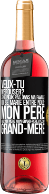 29,95 € Envoi gratuit | Vin rosé Édition ROSÉ Veux-tu m'épouser? Je ne peux pas dans ma famille on se marie entre nous: mon père avec ma mère, mon grand-père avec ma grand-mè Étiquette Noire. Étiquette personnalisable Vin jeune Récolte 2024 Tempranillo