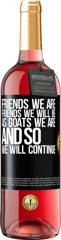 29,95 € 免费送货 | 桃红葡萄酒 ROSÉ版 我们是朋友，我们将成为朋友，就像山羊一样，所以我们将继续 黑标. 可自定义的标签 青年酒 收成 2023 Tempranillo
