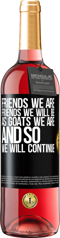 29,95 € Free Shipping | Rosé Wine ROSÉ Edition Friends we are, friends we will be, as goats we are and so we will continue Black Label. Customizable label Young wine Harvest 2024 Tempranillo