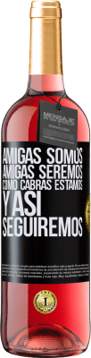 29,95 € Envío gratis | Vino Rosado Edición ROSÉ Amigas somos, amigas seremos, como cabras estamos y así seguiremos Etiqueta Negra. Etiqueta personalizable Vino joven Cosecha 2023 Tempranillo